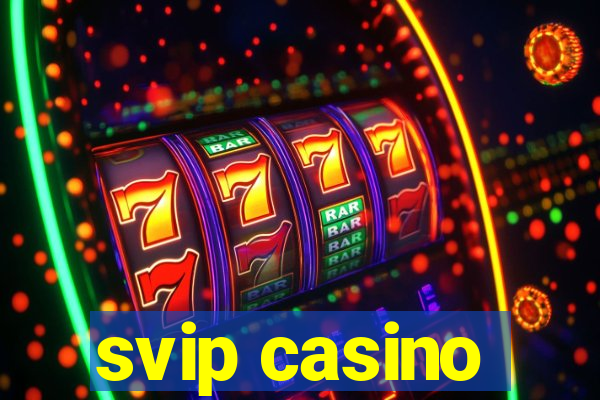 svip casino